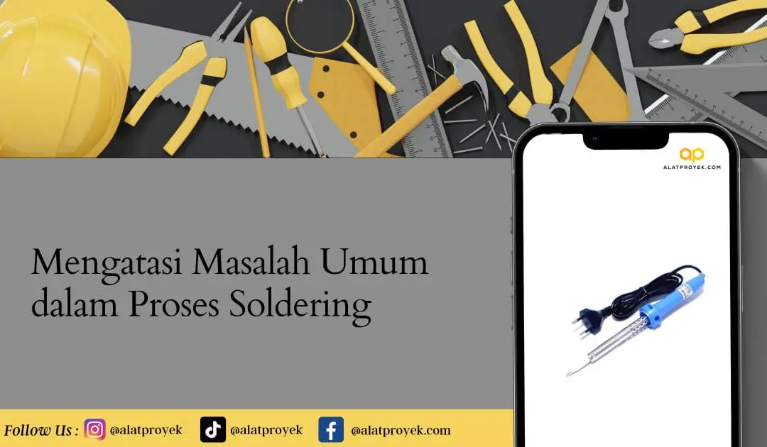 Mengatasi Masalah Umum dalam Proses Soldering