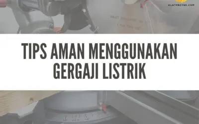 Hindari Kesalahan Ini Saat Menggunakan Gergaji Listrik