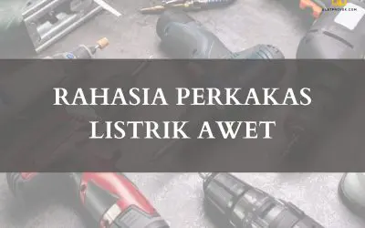 Rahasia Perkakas Listrik Awet