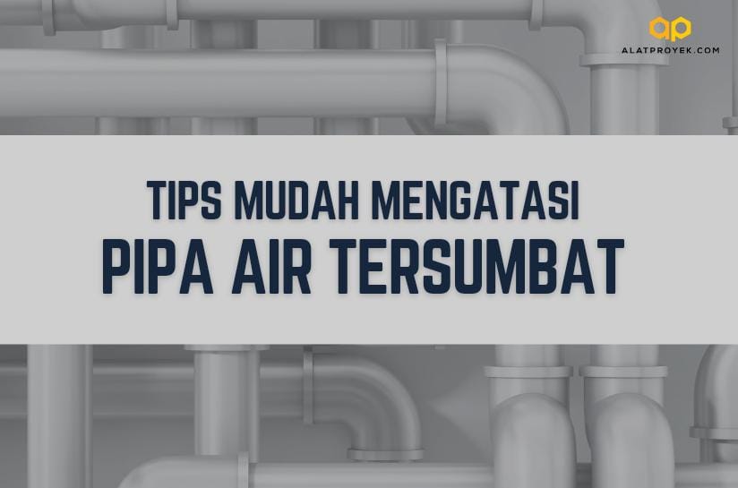 Tips Mudah Mengatasi Pipa Air Tersumbat